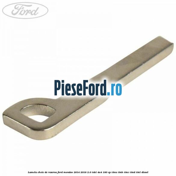 Lamela cheie de rezerva Ford Mondeo 2014-2018 2.0 TDCi 4x4 180 cp Lamela cheie de rezerva Ford Mondeo 2014-2018 2.0 TDCi 4x4 180 cp T8CA, T8CB, T8CC, T8CD, T8CL diesel