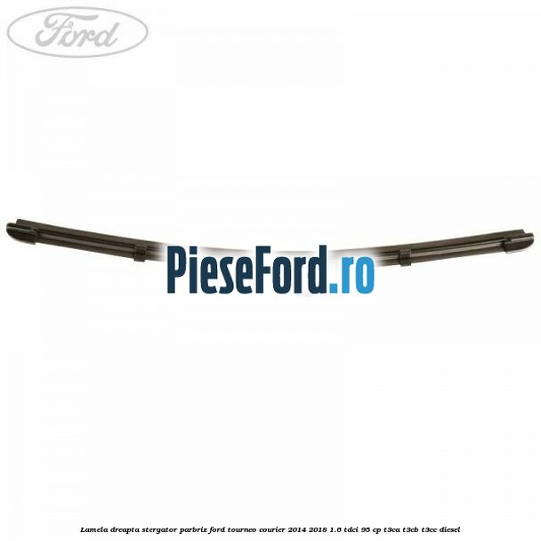 Lamela dreapta stergator parbriz Ford Tourneo Courier 2014-2018 1.6 TDCi 95 cp T3CA, T3CB, T3CC diesel
