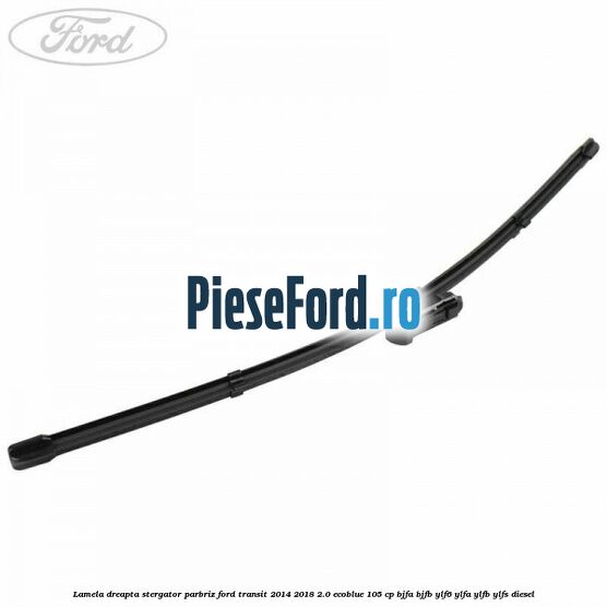 Lamela dreapta stergator parbriz Ford Transit 2014-2018 2.0 EcoBlue 105 cp Lamela dreapta stergator parbriz Ford Transit 2014-2018 2.0 EcoBlue 105 cp BJFA, BJFB, YLF6, YLFA, YLFB, YLFS diesel