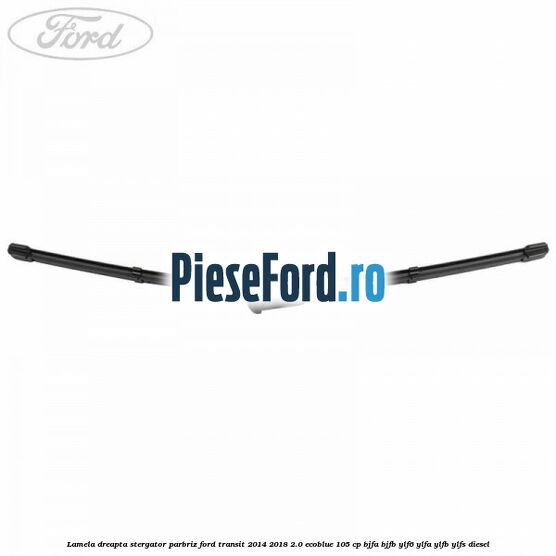 Lamela dreapta stergator parbriz Ford Transit 2014-2018 2.0 EcoBlue 105 cp Lamela dreapta stergator parbriz Ford Transit 2014-2018 2.0 EcoBlue 105 cp BJFA, BJFB, YLF6, YLFA, YLFB, YLFS diesel
