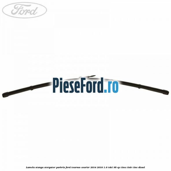 Lamela stanga stergator parbriz Ford Tourneo Courier 2014-2018 1.6 TDCi 95 cp T3CA, T3CB, T3CC diesel