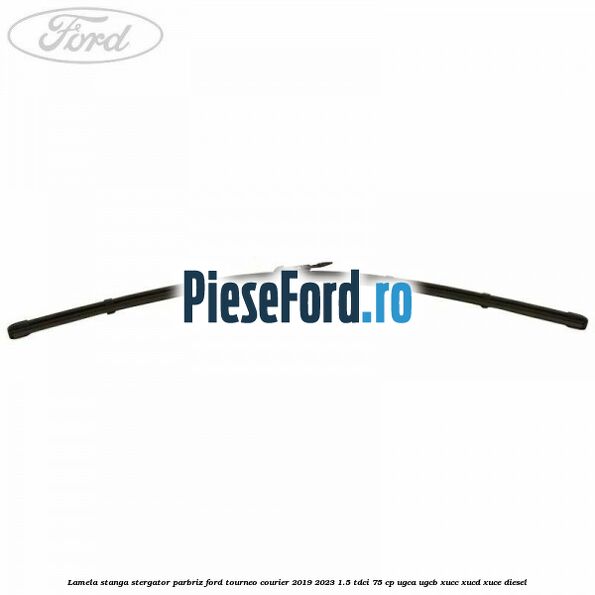 Lamela stanga stergator parbriz Ford Tourneo Courier 2019-2023 1.5 TDCi 75 cp UGCA, UGCB, XUCC, XUCD, XUCE, diesel