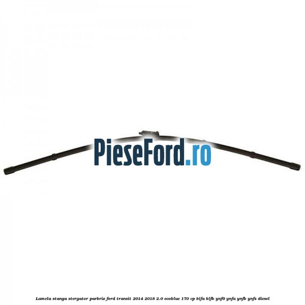 Lamela stanga stergator parbriz Ford Transit 2014-2018 2.0 EcoBlue 170 cp Lamela stanga stergator parbriz Ford Transit 2014-2018 2.0 EcoBlue 170 cp BLFA, BLFB, YNF6, YNFA, YNFB, YNFS diesel