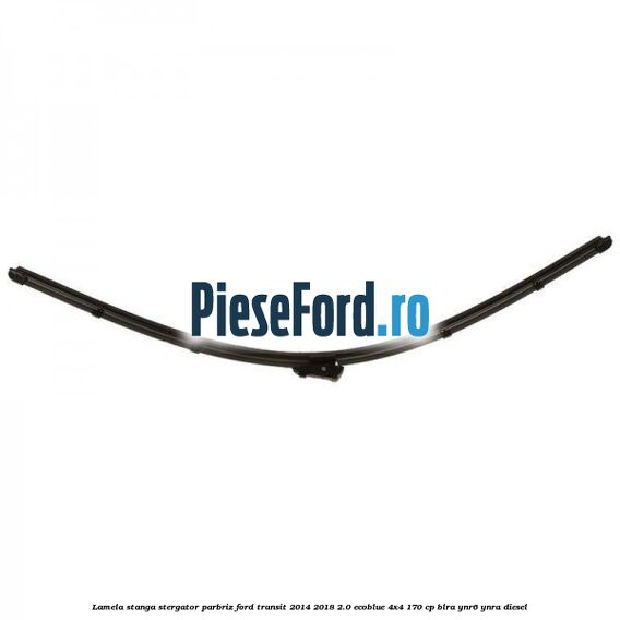 Lamela stanga stergator parbriz Ford Transit 2014-2018 2.0 EcoBlue 4x4 170 cp Lamela stanga stergator parbriz Ford Transit 2014-2018 2.0 EcoBlue 4x4 170 cp BLRA, YNR6, YNRA diesel