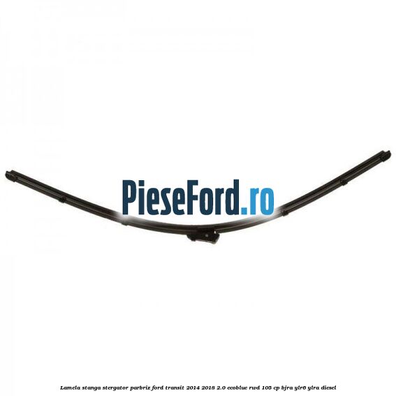 Lamela stanga stergator parbriz Ford Transit 2014-2018 2.0 EcoBlue RWD 105 cp Lamela stanga stergator parbriz Ford Transit 2014-2018 2.0 EcoBlue RWD 105 cp BJRA, YLR6, YLRA diesel