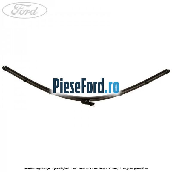 Lamela stanga stergator parbriz Ford Transit 2014-2018 2.0 EcoBlue RWD 130 cp BKRA, YMHA, YMR6 diesel