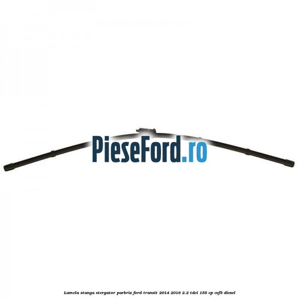 Lamela stanga stergator parbriz Ford Transit 2014-2018 2.2 TDCi 155 cp Lamela stanga stergator parbriz Ford Transit 2014-2018 2.2 TDCi 155 cp CVF5 diesel