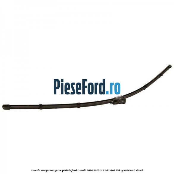 Lamela stanga stergator parbriz Ford Transit 2014-2018 2.2 TDCi 4x4 155 cp Lamela stanga stergator parbriz Ford Transit 2014-2018 2.2 TDCi 4x4 155 cp CV24, CVR5 diesel