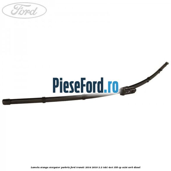 Lamela stanga stergator parbriz Ford Transit 2014-2018 2.2 TDCi 4x4 155 cp Lamela stanga stergator parbriz Ford Transit 2014-2018 2.2 TDCi 4x4 155 cp CV24, CVR5 diesel