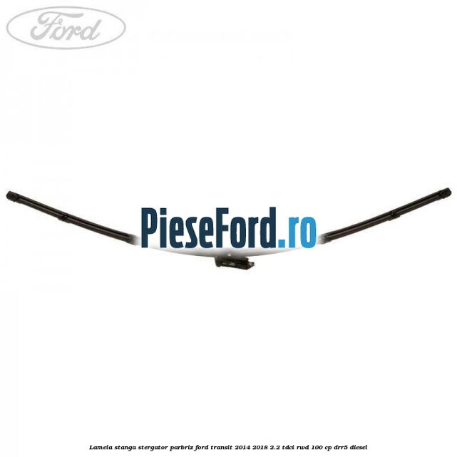 Lamela stanga stergator parbriz Ford Transit 2014-2018 2.2 TDCi RWD 100 cp DRR5 diesel