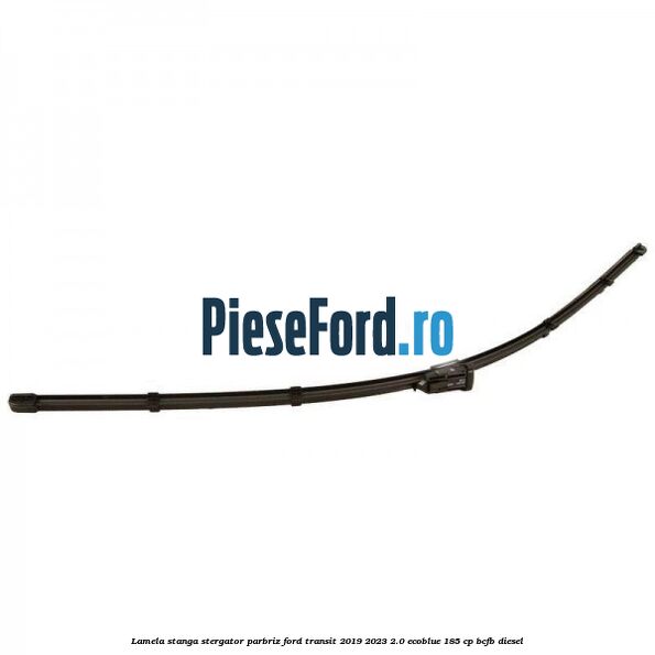 Lamela stanga stergator parbriz Ford Transit 2019-2023 2.0 EcoBlue 185 cp BCFB diesel