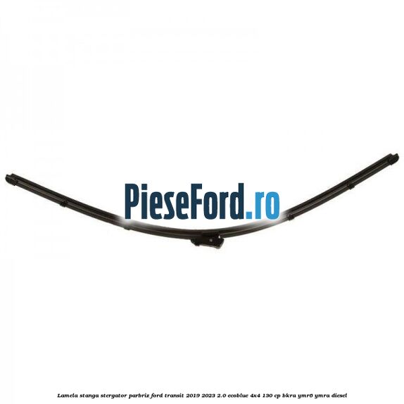Lamela stanga stergator parbriz Ford Transit 2019-2023 2.0 EcoBlue 4x4 130 cp BKRA, YMR6, YMRA diesel