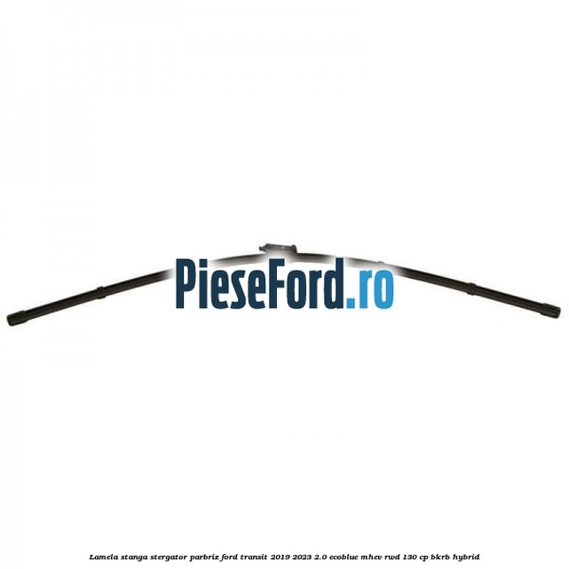 Lamela stanga stergator parbriz Ford Transit 2019-2023 2.0 EcoBlue mHEV RWD 130 cp Lamela stanga stergator parbriz Ford Transit 2019-2023 2.0 EcoBlue mHEV RWD 130 cp BKRB Hybrid
