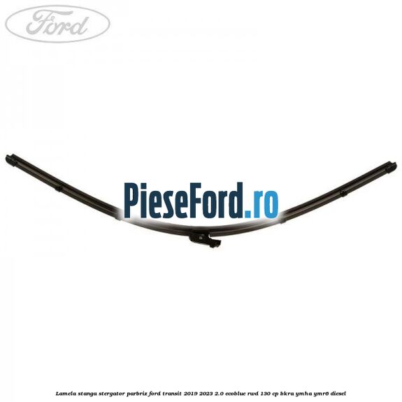 Lamela stanga stergator parbriz Ford Transit 2019-2023 2.0 EcoBlue RWD 130 cp BKRA, YMHA, YMR6 diesel