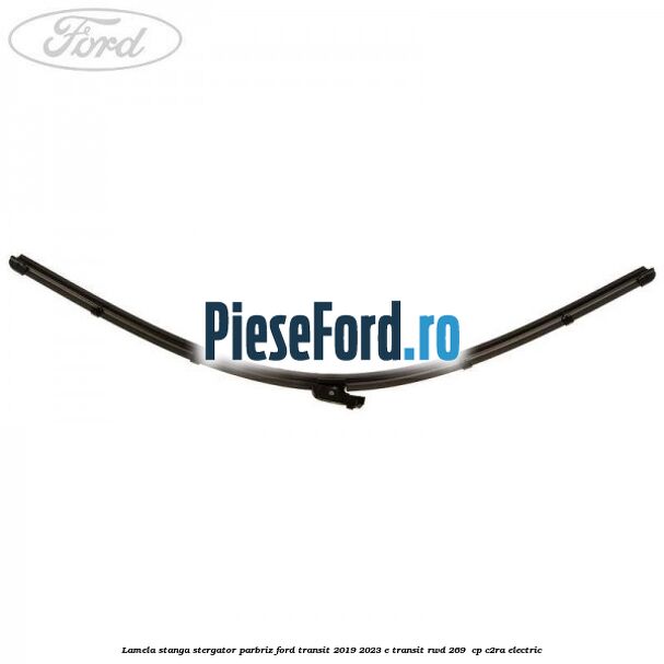 Lamela stanga stergator parbriz Ford Transit 2019-2023 E-TRANSIT RWD 269  cp C2RA electric