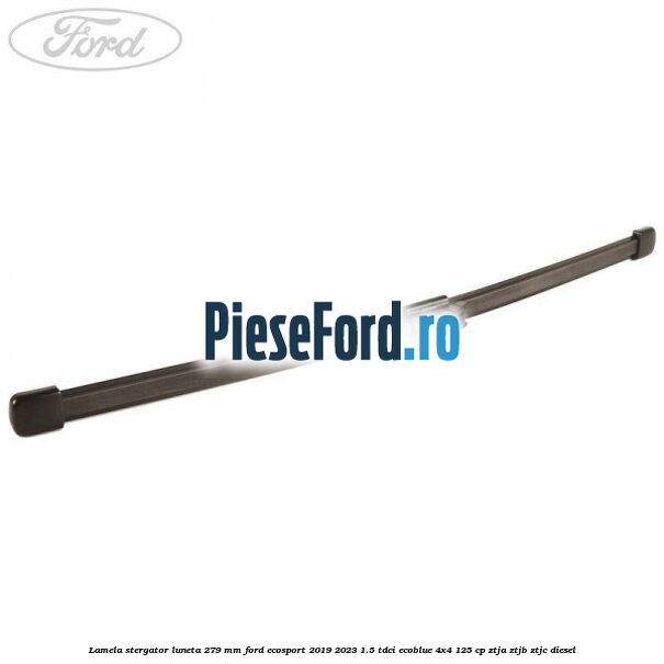 Lamela stergator luneta 279 MM Ford EcoSport 2019-2023 1.5 TDCi EcoBlue 4x4 125 cp
