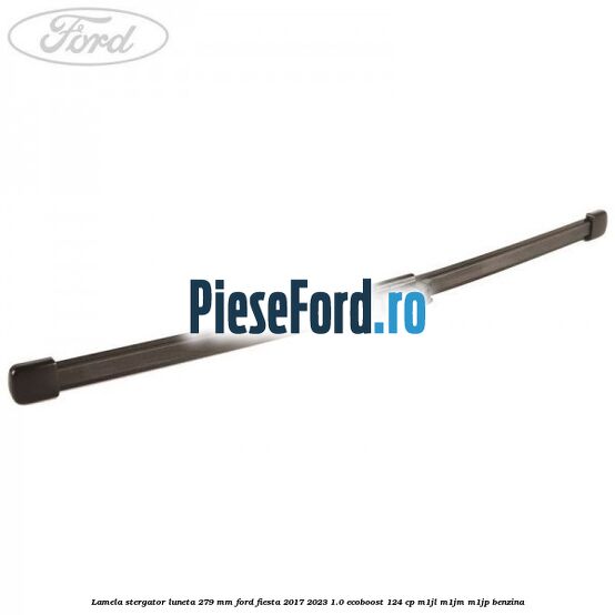 Lamela stergator luneta 279 MM Ford Fiesta 2017-2023 1.0 EcoBoost 124 cp