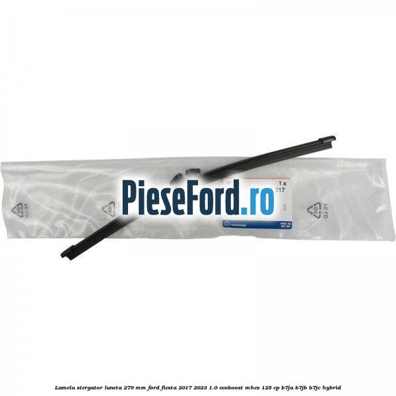 Lamela stergator luneta 279 MM Ford Fiesta 2017-2023 1.0 EcoBoost mHEV 125 cp B7JA, B7JB, B7JC Hybrid