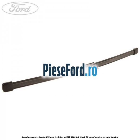 Lamela stergator luneta 279 MM Ford Fiesta 2017-2023 1.1 Ti-VCT 70 cp