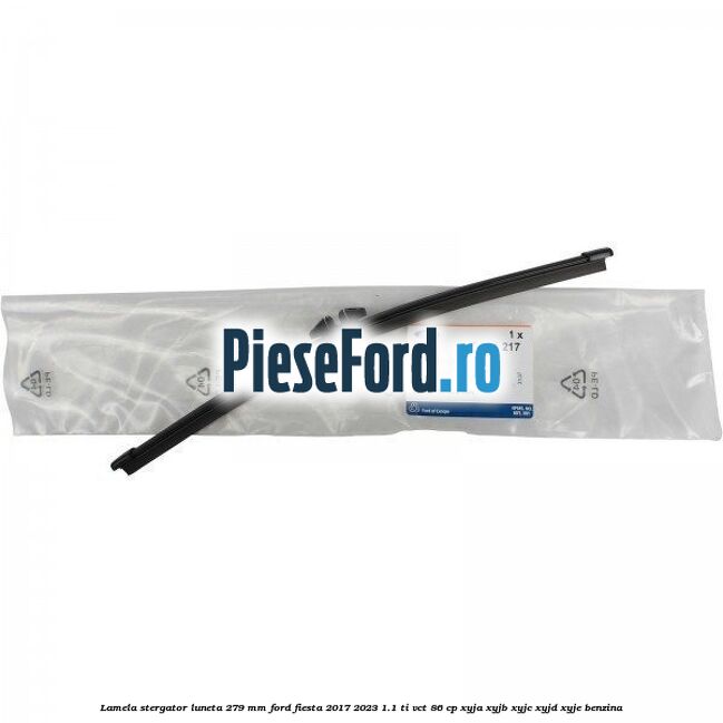 Lamela stergator luneta 279 MM Ford Fiesta 2017-2023 1.1 Ti-VCT 86 cp XYJA, XYJB, XYJC, XYJD, XYJE benzina