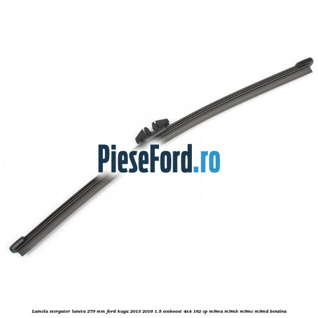 Lamela stergator luneta 279 MM Ford Kuga 2013-2016 1.5 EcoBoost 4x4 182 cp M9MA, M9MB, M9MC, M9MD benzina