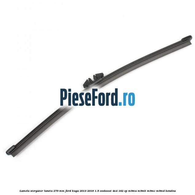 Lamela stergator luneta 279 MM Ford Kuga 2013-2016 1.5 EcoBoost 4x4 182 cp M9MA, M9MB, M9MC, M9MD benzina