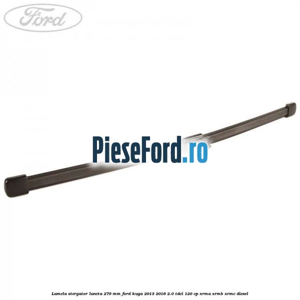 Lamela stergator luneta 279 MM Ford Kuga 2013-2016 2.0 TDCi 120 cp