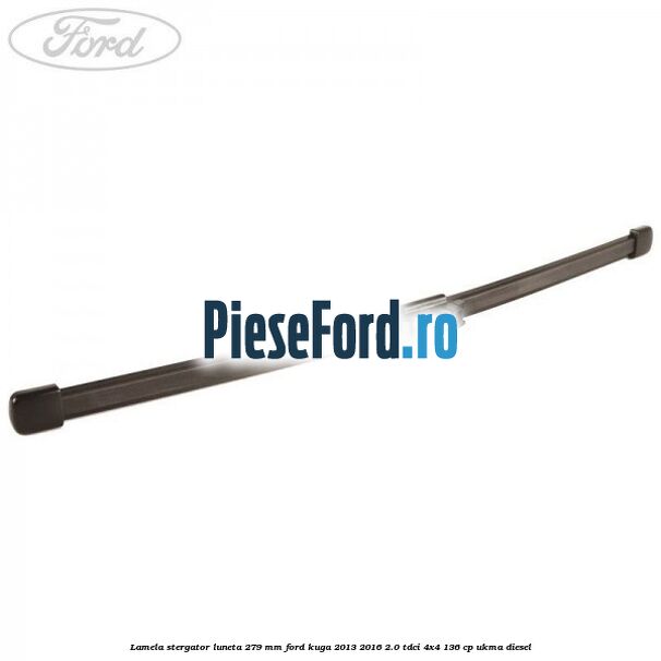 Lamela stergator luneta 279 MM Ford Kuga 2013-2016 2.0 TDCi 4x4 136 cp