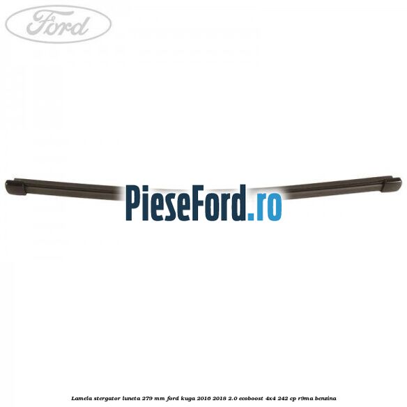 Lamela stergator luneta 279 MM Ford Kuga 2016-2018 2.0 EcoBoost 4x4 242 cp R9MA benzina