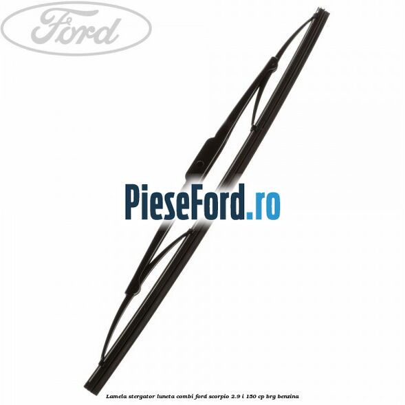 Lamela stergator luneta combi Ford Scorpio 2.9 i 150 cp BRG benzina