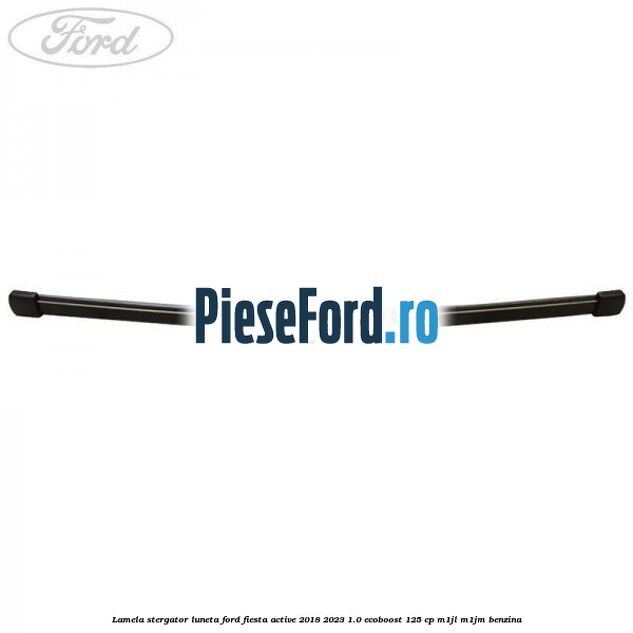 Lamela stergator luneta Ford Fiesta Active 2018-2023 1.0 EcoBoost 125 cp M1JL, M1JM benzina