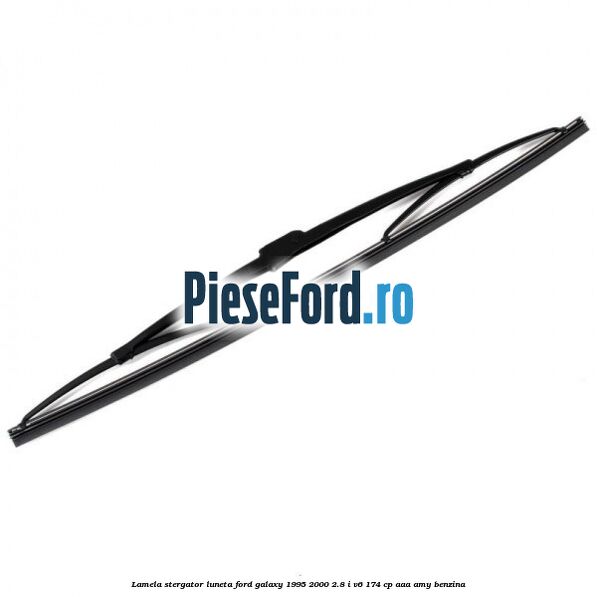 Lamela stergator luneta Ford Galaxy 1995-2000 2.8 i V6 174 cp AAA, AMY benzina
