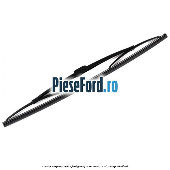 Lamela stergator luneta Ford Galaxy 2000-2006 1.9 TDI 150 cp BTB diesel