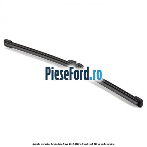 Lamela stergator luneta Ford Kuga 2019-2023 1.5 EcoBoost 120 cp UNDA benzina