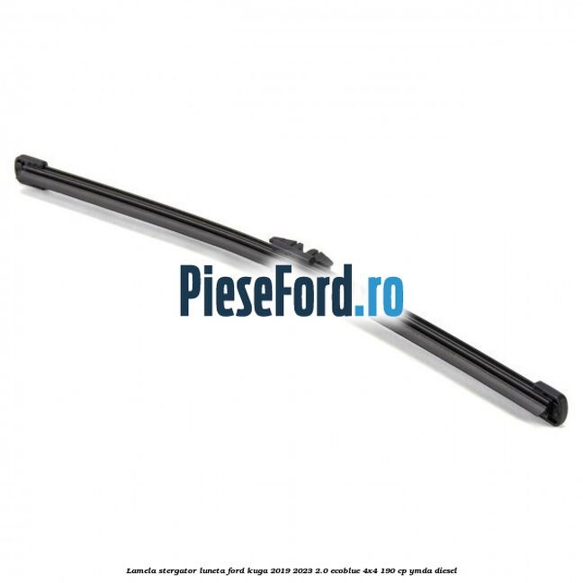 Lamela stergator luneta Ford Kuga 2019-2023 2.0 EcoBlue 4x4 190 cp YMDA diesel