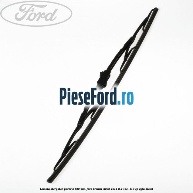 Lamela stergator parbriz 650 mm Ford Transit 2006-2014 2.2 TDCi 110 cp QVFA diesel
