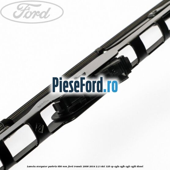 Lamela stergator parbriz 650 mm Ford Transit 2006-2014 2.2 TDCi 125 cp CYFA, CYFB, CYFC, CYFD diesel