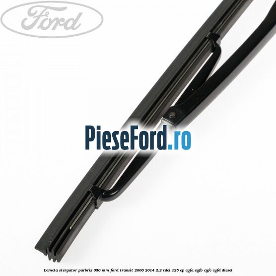 Lamela stergator parbriz 650 mm Ford Transit 2006-2014 2.2 TDCi 125 cp CYFA, CYFB, CYFC, CYFD diesel