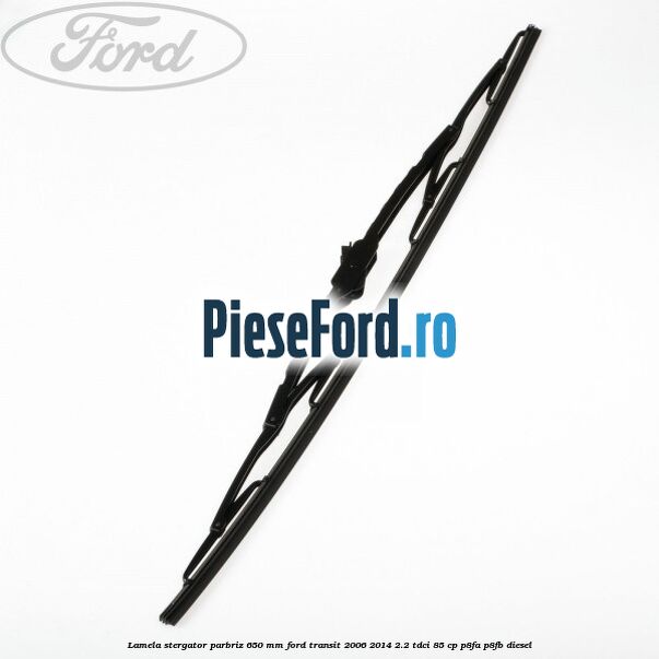 Lamela stergator parbriz 650 mm Ford Transit 2006-2014 2.2 TDCi 85 cp P8FA, P8FB diesel