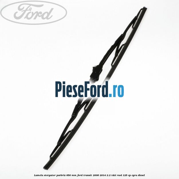 Lamela stergator parbriz 650 mm Ford Transit 2006-2014 2.2 TDCi RWD 125 cp CYRA diesel