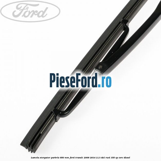 Lamela stergator parbriz 650 mm Ford Transit 2006-2014 2.2 TDCi RWD 155 cp CVRC diesel