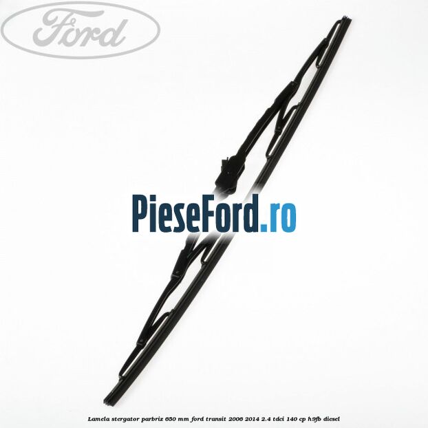 Lamela stergator parbriz 650 mm Ford Transit 2006-2014 2.4 TDCi 140 cp H9FB diesel