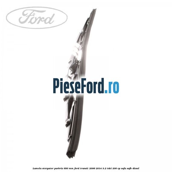 Lamela stergator parbriz 650 mm Ford Transit 2006-2014 3.2 TDCi 200 cp SAFA, SAFB diesel