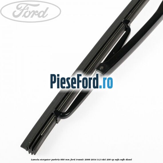Lamela stergator parbriz 650 mm Ford Transit 2006-2014 3.2 TDCi 200 cp SAFA, SAFB diesel