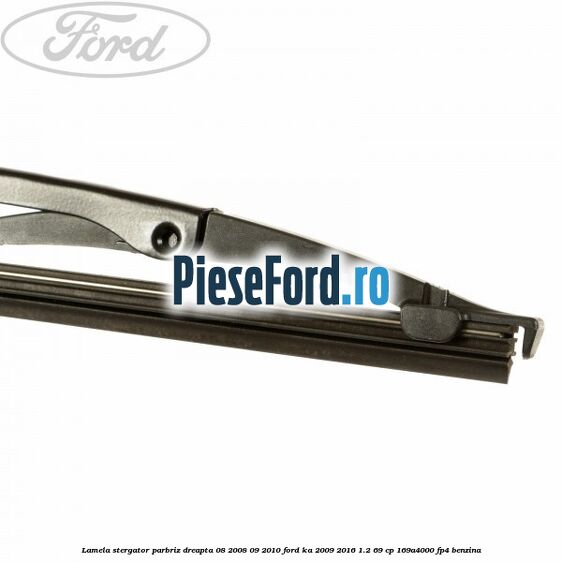 Lamela stergator parbriz dreapta 08/2008-09/2010 Ford Ka 2009-2016 1.2 69 cp 169A4000, FP4 benzina