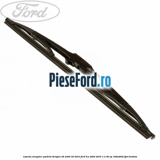 Lamela stergator parbriz dreapta 08/2008-09/2010 Ford Ka 2009-2016 1.2 69 cp 169A4000, FP4 benzina