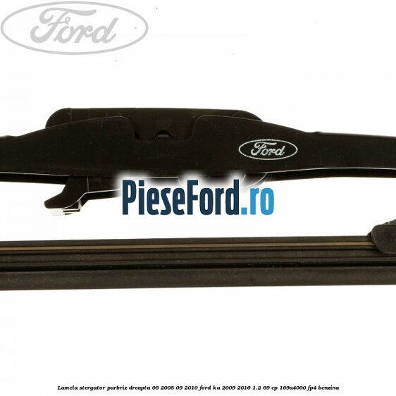 Lamela stergator parbriz dreapta 08/2008-09/2010 Ford Ka 2009-2016 1.2 69 cp 169A4000, FP4 benzina