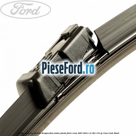Lamela stergator parbriz dreapta fara senzor ploaie Ford S-Max 2007-2014 1.6 TDCi 115 cp T1WA, T1WB diesel