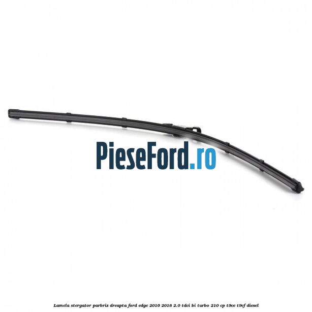 Lamela stergator parbriz dreapta Ford Edge 2016-2018 2.0 TDCi Bi-Turbo 210 cp T9CE, T9CF diesel