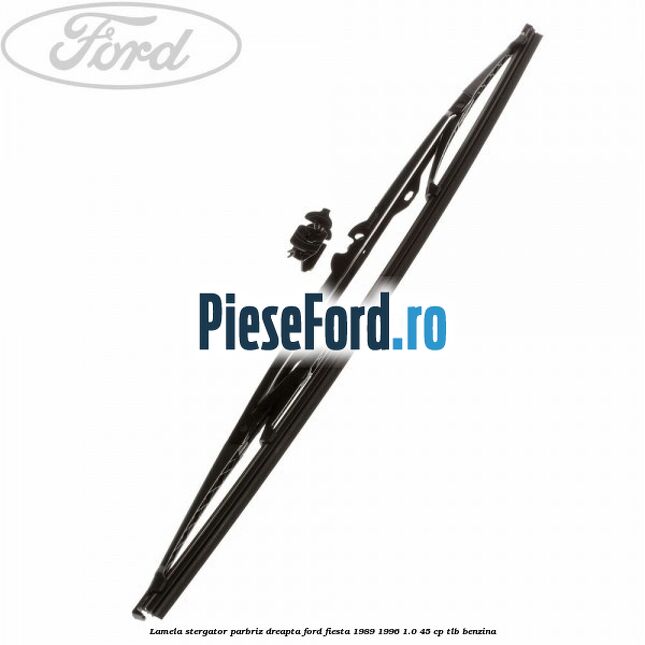 Lamela stergator parbriz dreapta Ford Fiesta 1989-1996 1.0 45 cp TLB benzina